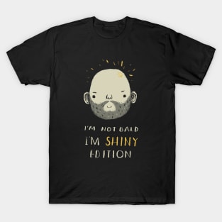 i'm not bald i'm shiny edition! T-Shirt